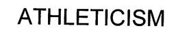 ATHLETICISM trademark