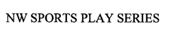 NW SPORTS PLAY SERIES trademark