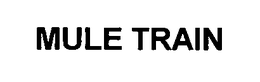 MULE TRAIN trademark