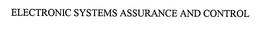ELECTRONIC SYSTEMS ASSURANCE AND CONTROL trademark