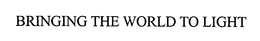 BRINGING THE WORLD TO LIGHT trademark