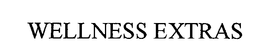WELLNESS EXTRAS trademark