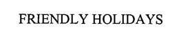 FRIENDLY HOLIDAYS trademark
