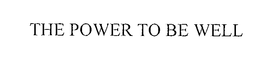 THE POWER TO BE WELL trademark