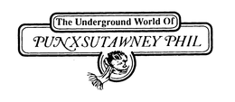 THE UNDERGROUND WORLD OF PUNXSUTAWNEY PHIL trademark