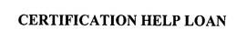 CERTIFICATION HELP LOAN trademark