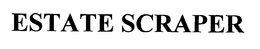 ESTATE SCRAPER trademark