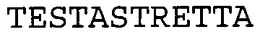 TESTASTRETTA trademark