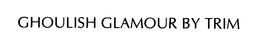 GHOULISH GLAMOUR BY TRIM trademark