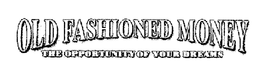 OLD FASHIONED MONEY THE OPPORTUNITY OF YOUR DREAMS trademark