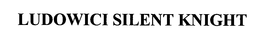 LUDOWICI SILENT KNIGHT trademark
