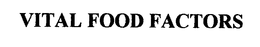 VITAL FOOD FACTORS trademark