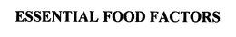 ESSENTIAL FOOD FACTORS trademark