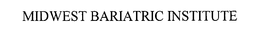 MIDWEST BARIATRIC INSTITUTE trademark