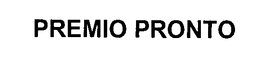 PREMIO PRONTO trademark