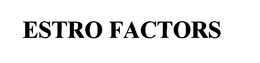ESTRO FACTORS trademark