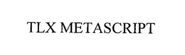 TLX METASCRIPT trademark