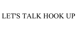LET'S TALK HOOK UP trademark