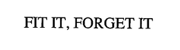FIT IT, FORGET IT trademark