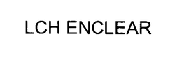 LCH ENCLEAR trademark