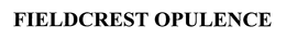 FIELDCREST OPULENCE trademark