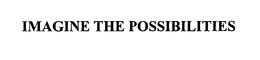 IMAGINE THE POSSIBILITIES trademark