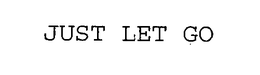 JUST LET GO trademark