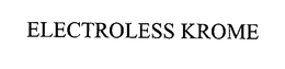 ELECTROLESS KROME trademark