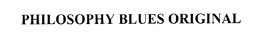 PHILOSOPHY BLUES ORIGINAL trademark
