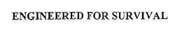 ENGINEERED FOR SURVIVAL trademark