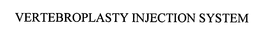 VERTEBROPLASTY INJECTION SYSTEM trademark