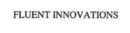 FLUENT INNOVATIONS trademark