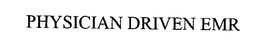 PHYSICIAN DRIVEN EMR trademark