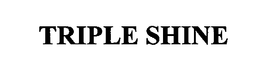 TRIPLE SHINE trademark