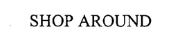 SHOP AROUND trademark