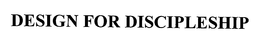 DESIGN FOR DISCIPLESHIP trademark