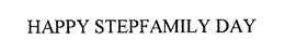 HAPPY STEPFAMILY DAY trademark