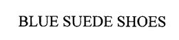 BLUE SUEDE SHOES trademark