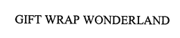 GIFT WRAP WONDERLAND trademark