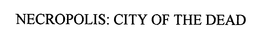 NECROPOLIS: CITY OF THE DEAD trademark