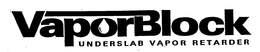 VAPORBLOCK UNDERSLAB VAPOR RETARDER trademark