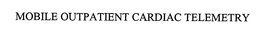 MOBILE OUTPATIENT CARDIAC TELEMETRY trademark