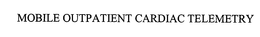 MOBILE OUTPATIENT CARDIAC TELEMETRY trademark