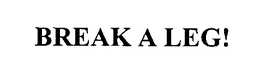 BREAK A LEG! trademark