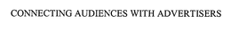 CONNECTING AUDIENCES WITH ADVERTISERS trademark