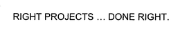 RIGHT PROJECTS ... DONE RIGHT. trademark