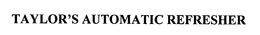 TAYLOR'S AUTOMATIC REFRESHER trademark