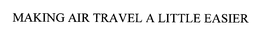 MAKING AIR TRAVEL A LITTLE EASIER trademark