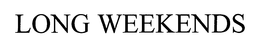 LONG WEEKENDS trademark