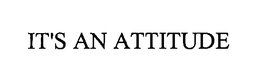 IT'S AN ATTITUDE trademark